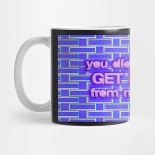 You Didn’t Get It From Me Weave Mug